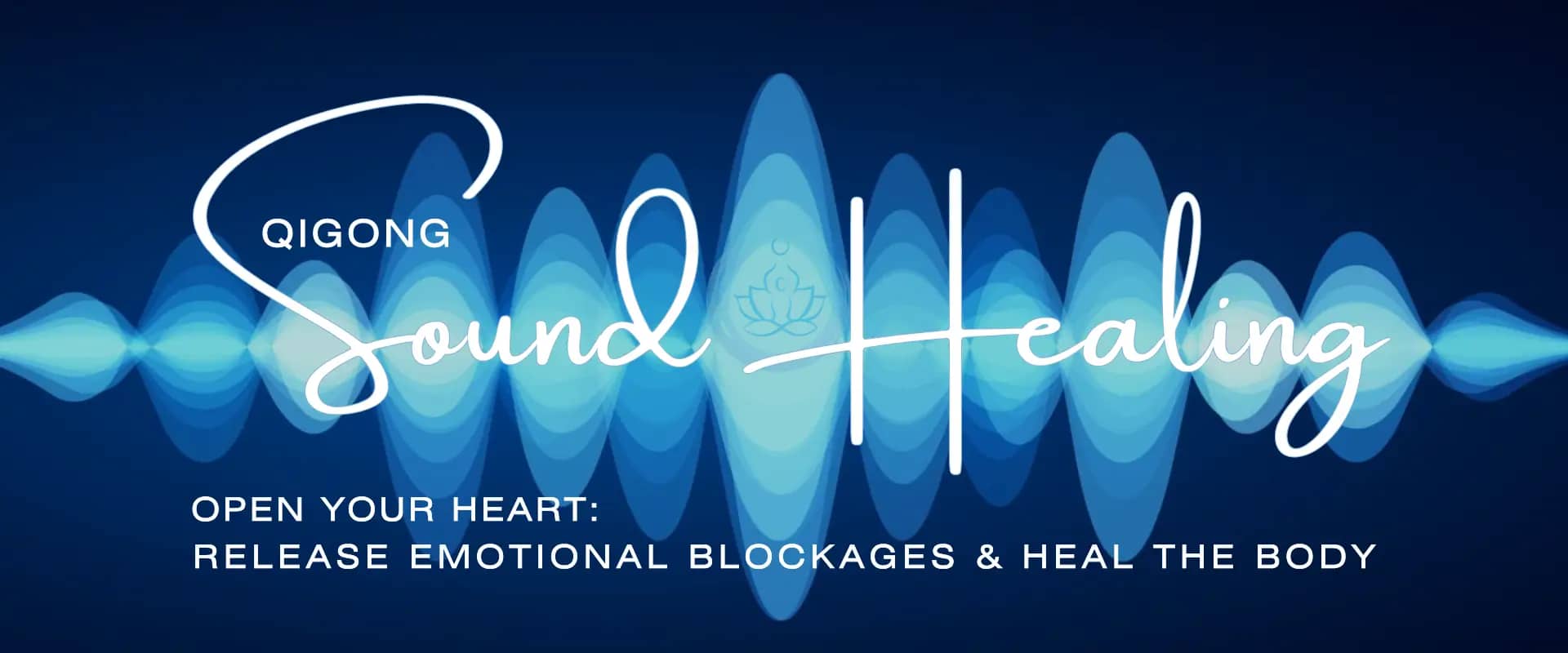 Qigong Sound Healing banner with blue sound waves and text: 'Open Your Heart; Release Emotional Blockages & Heal the Body' on a dark background.